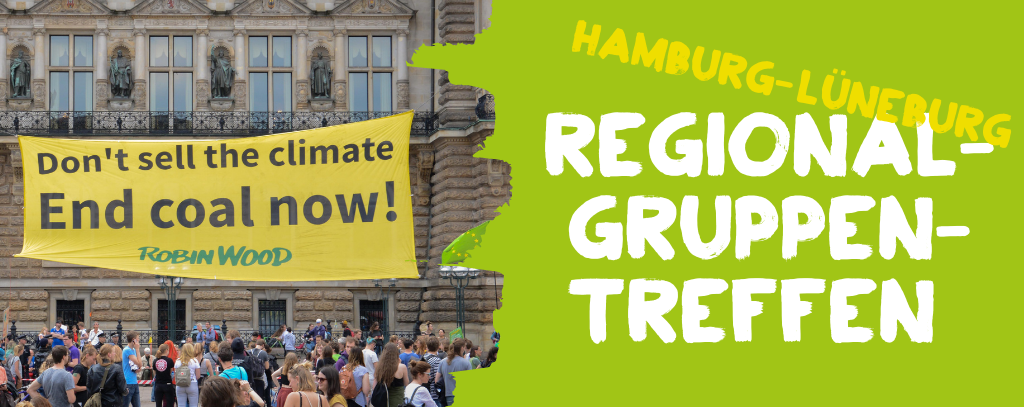 ROBIN WOOD Links: Bild von FFF-Demo in Hamburg mit Banner "Don't sell the Climate - End Coal Now", rechts Text: "Regionalgruppentreffen Hamburg-Lüneburg"