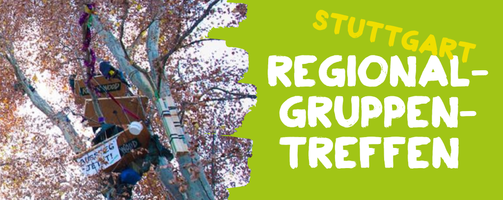 Links: Bild von Baumhaus mit Banner "Ausstieg jetzt", rechts Schriftzug: "Regionalgruppentreffen Stuttgart"
