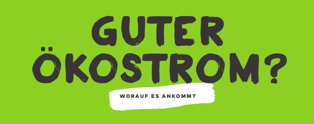 Guter Ökostrom? Worauf es ankommt